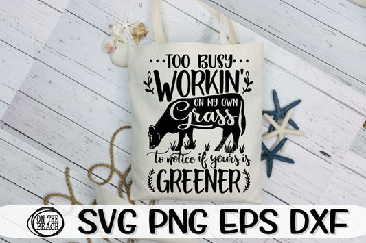 Too Busy Workin' On My Grass - Yours Is Greener - SVG PNG EPS DXF