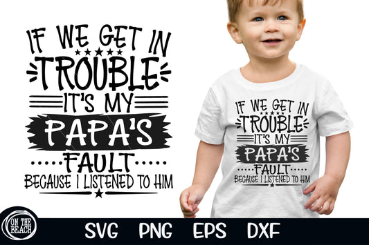 If We Get In Trouble It's My Papa's Fault SVG PNG Cutting Sublimation