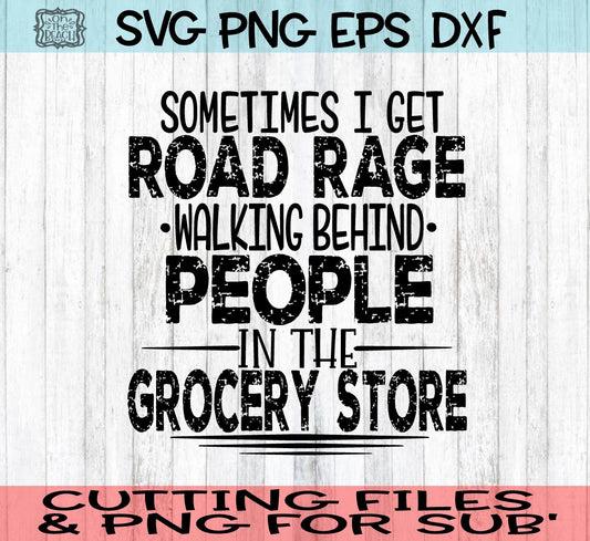 I Get Road Rage Walking Behind People In The Grocery Store - SVG PNG DXF EPS