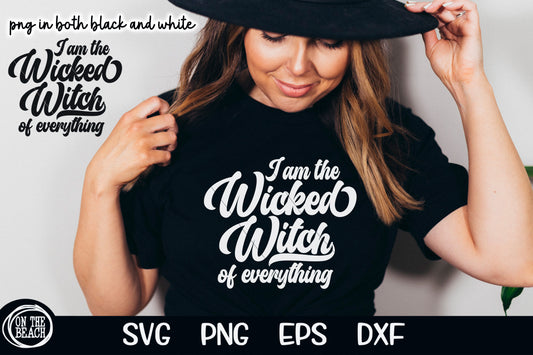 I Am The Wicked Witch Of Everything SVG PNG Cutting Sublimation