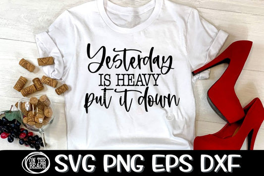 Yesterday Is Heavy - Put It Down - SVG PNG EPS DXF