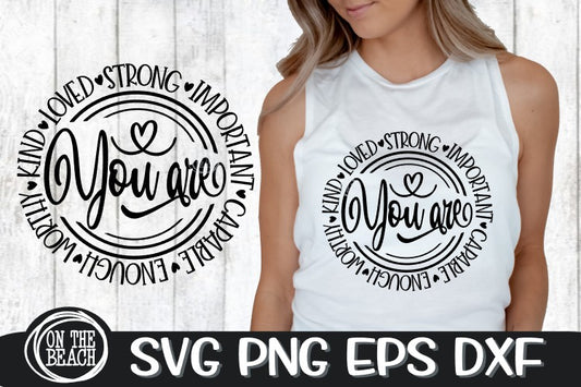 YOU ARE - Important - Kind - Loved - Strong -SVG DXG PNG EPS