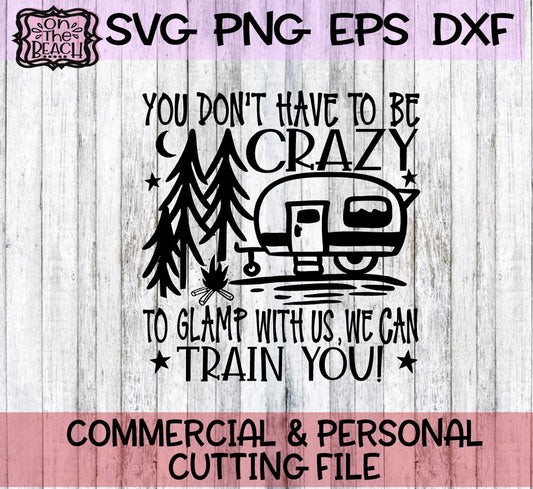 You Don't Have To Be Crazy To Glamp With Us - We Can Trail You - SVG