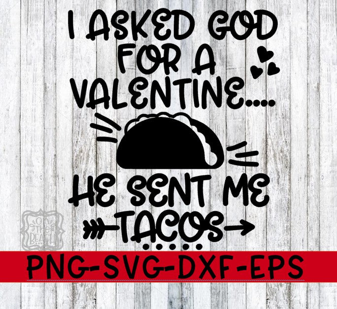 I Asked God For A Valentine He Sent Me Tacos SVG