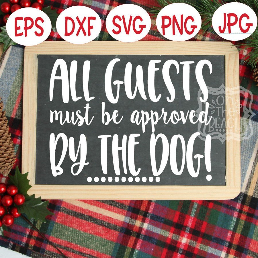 All Guests must be approved by the DOG, Approved by dog svg, dog sign svg, dog lover svg, dog lover sign svg, sign svg, dog approved sign