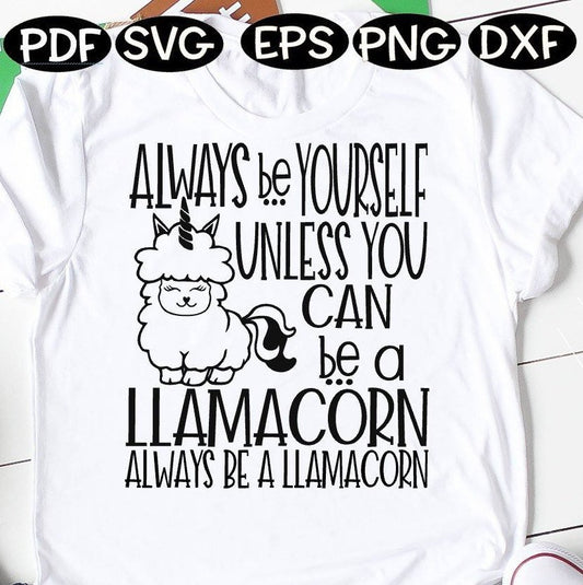 Always be a Llamacorn, Always be yourself unless you can be a Llamacorn be a Llamacorn, llama unicorn, , Llamacorn svg, Unicorn Llama, llama