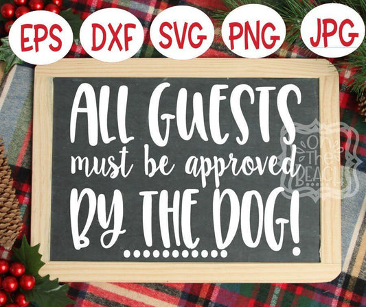 All Guests must be approved by the DOG, Approved by dog svg, dog sign svg, dog lover svg, dog lover sign svg, sign svg, dog approved sign